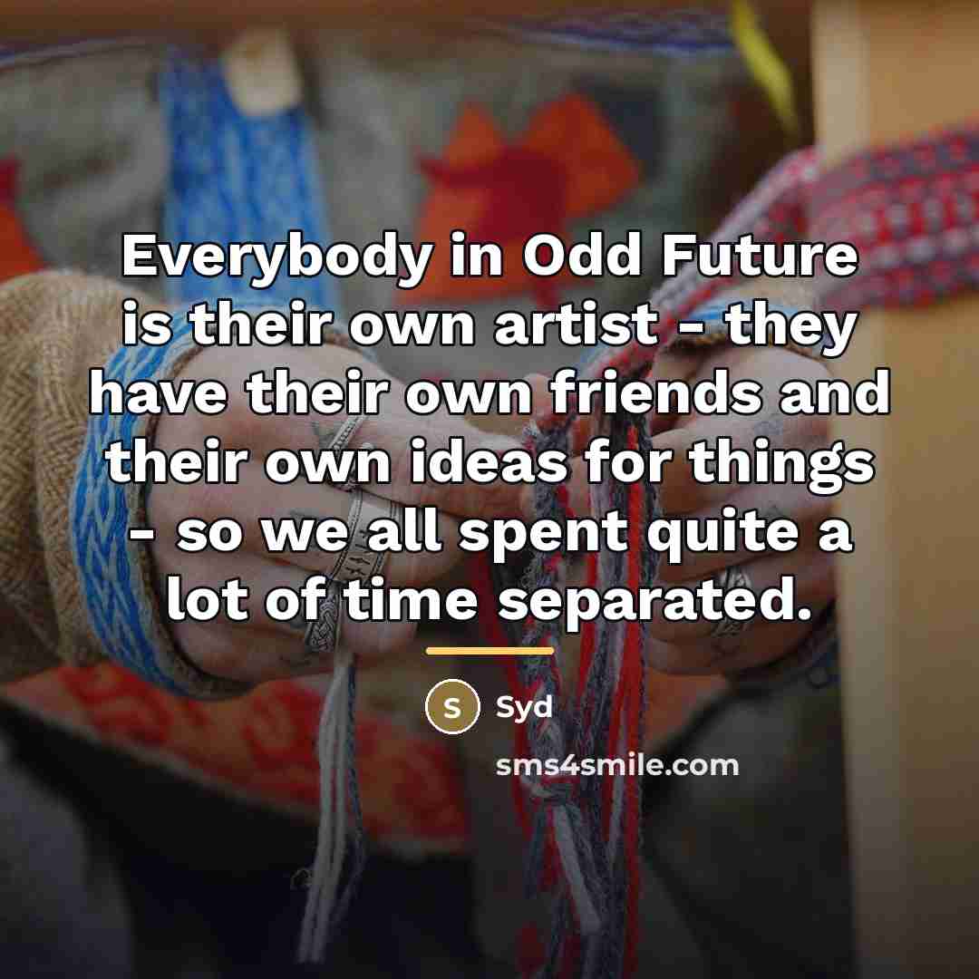 “Everybody in Odd Future is their own artist - they…” quote by Syd