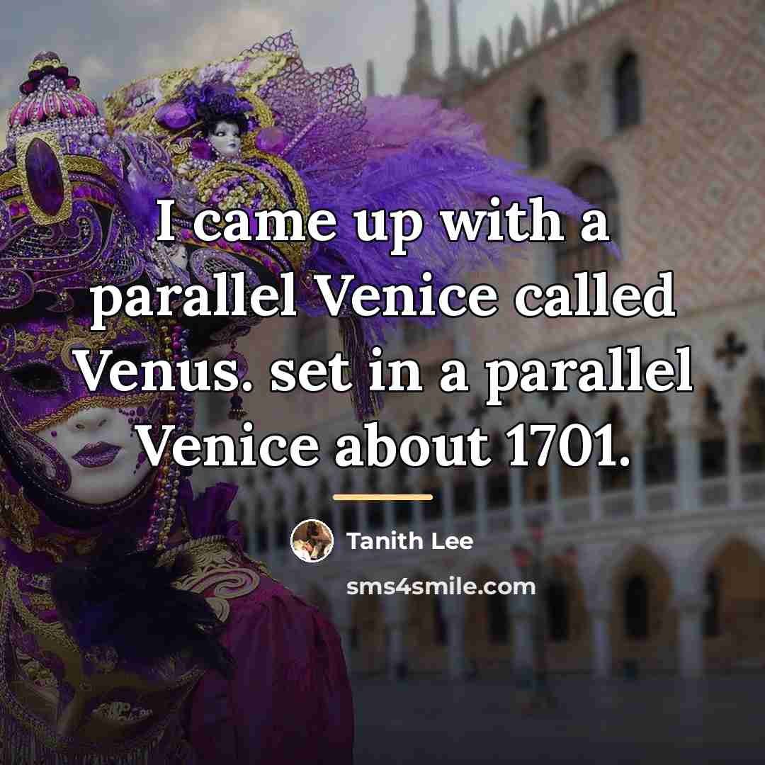 “I came up with a parallel Venice called Venus. set…” quote by Tanith Lee