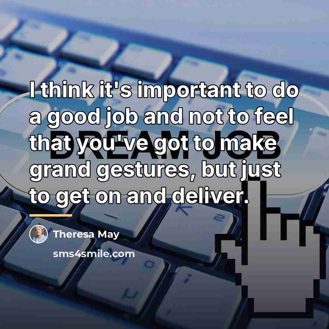 “I think it's important to do a good job and…” quote by Theresa May