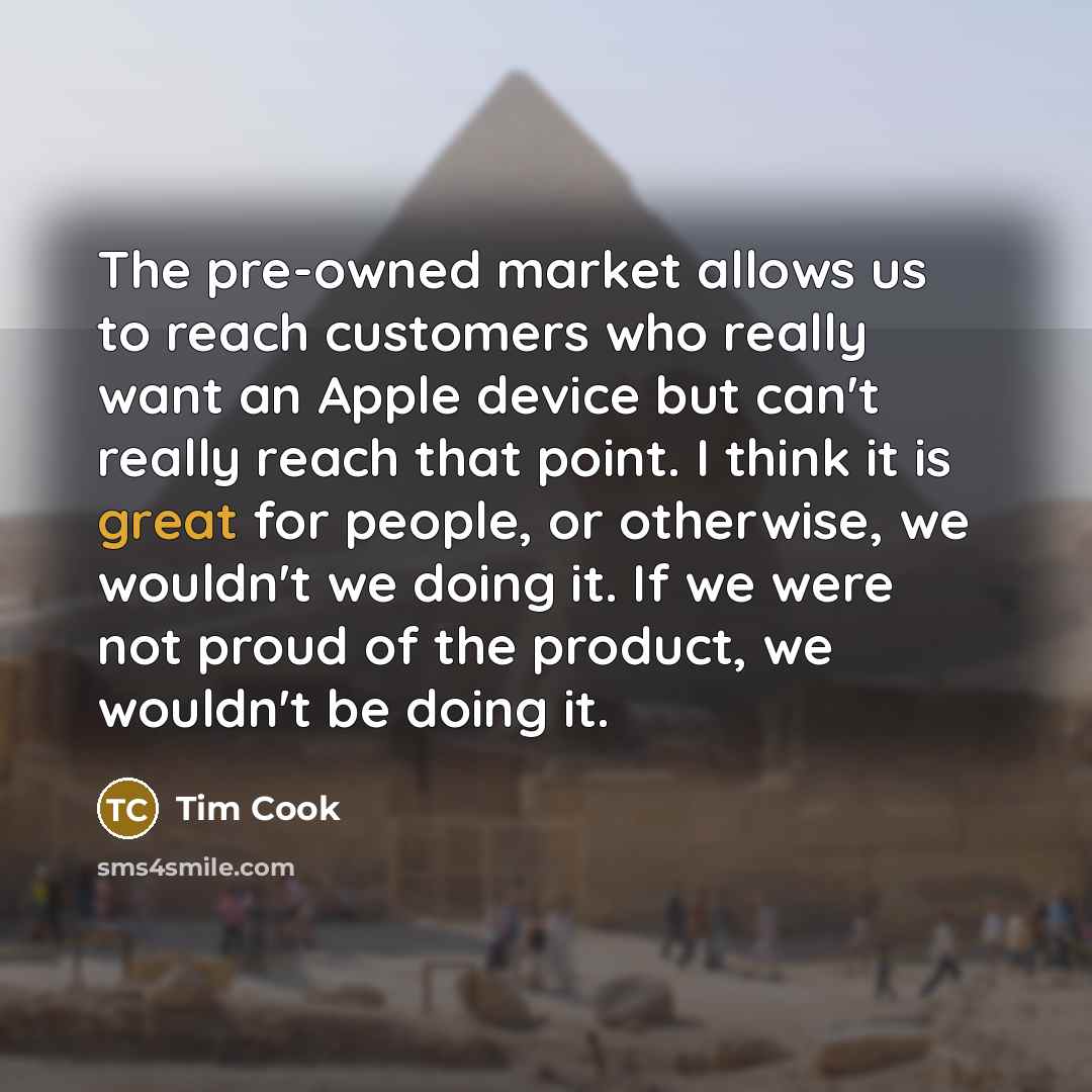 “The pre-owned market allows us to reach customers who really…” quote by Tim Cook