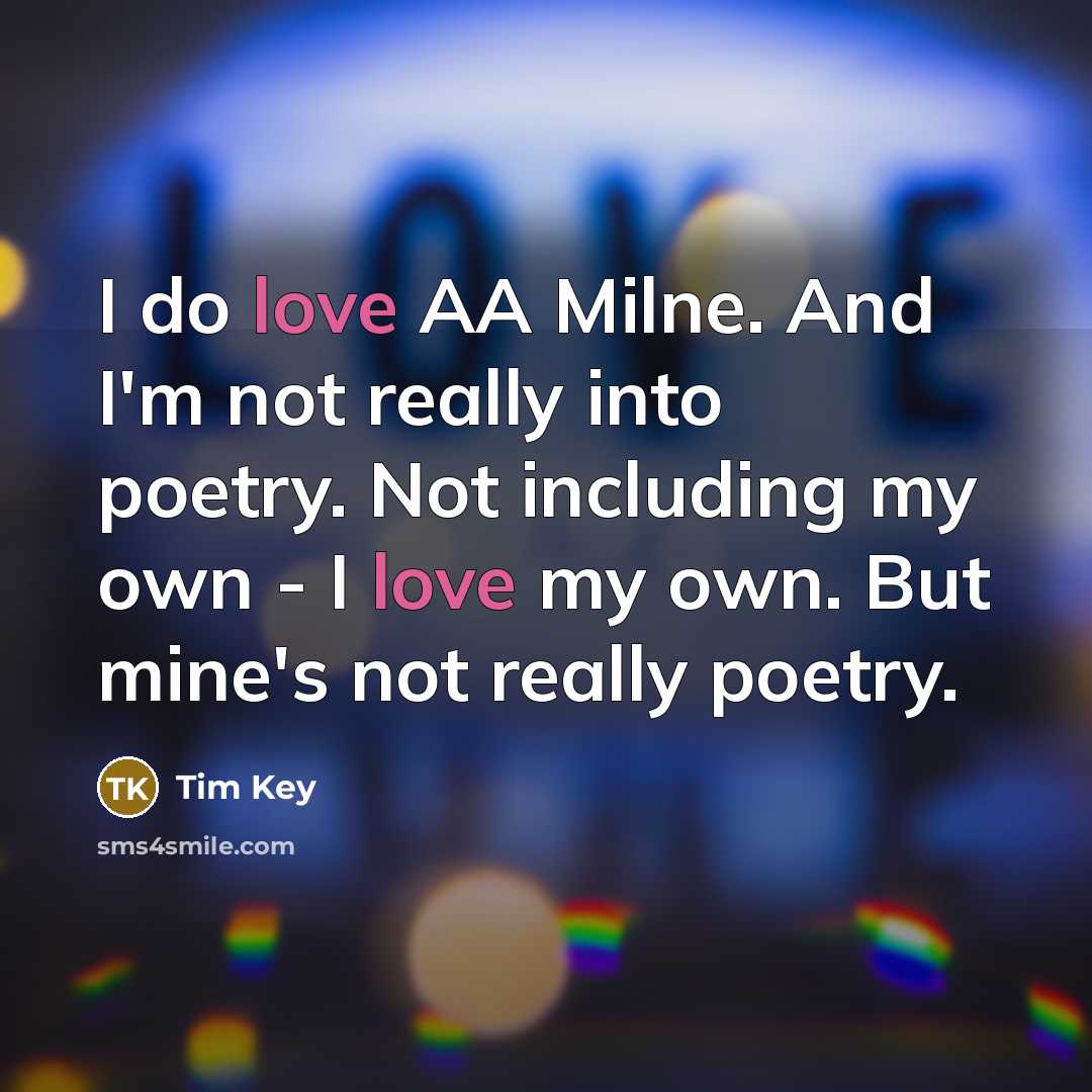 “I do love AA Milne. And I'm not really into…” quote by Tim Key
