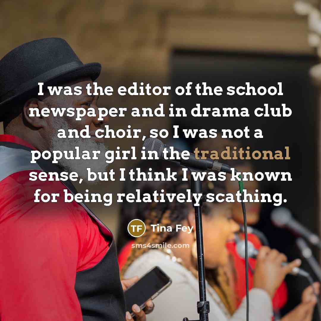 “I was the editor of the school newspaper and in…” quote by Tina Fey