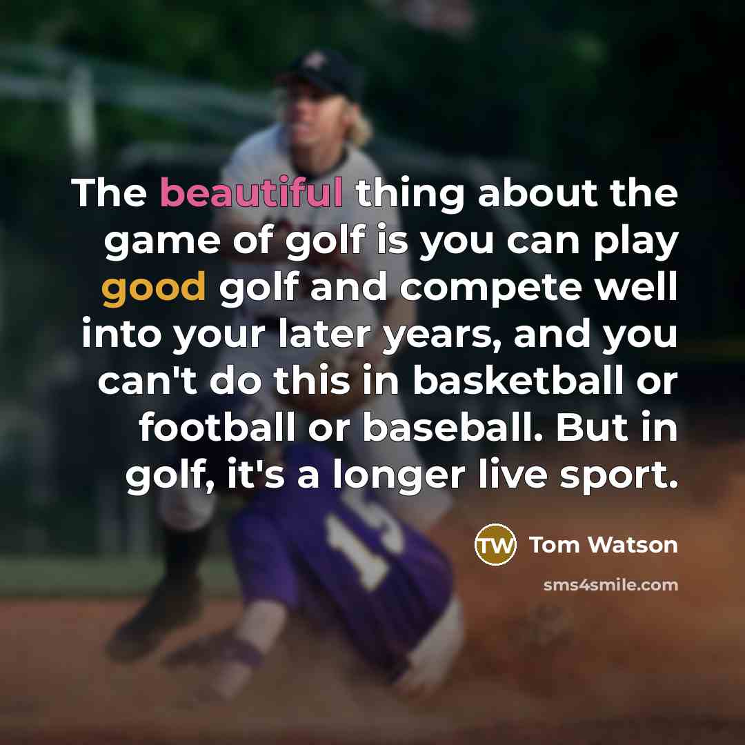 “The beautiful thing about the game of golf is you…” quote by Tom Watson