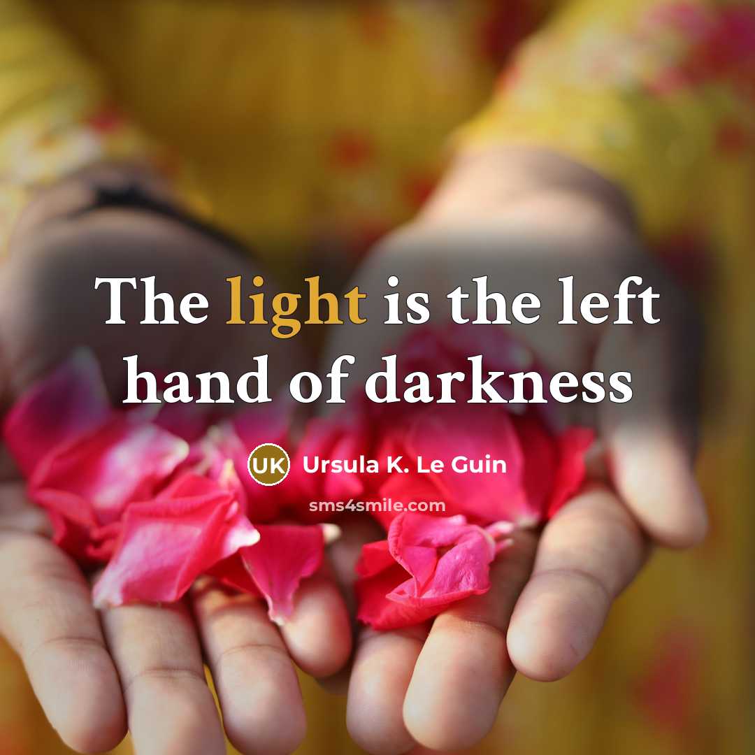 “The light is the left hand of darkness…” quote by Ursula K. Le Guin