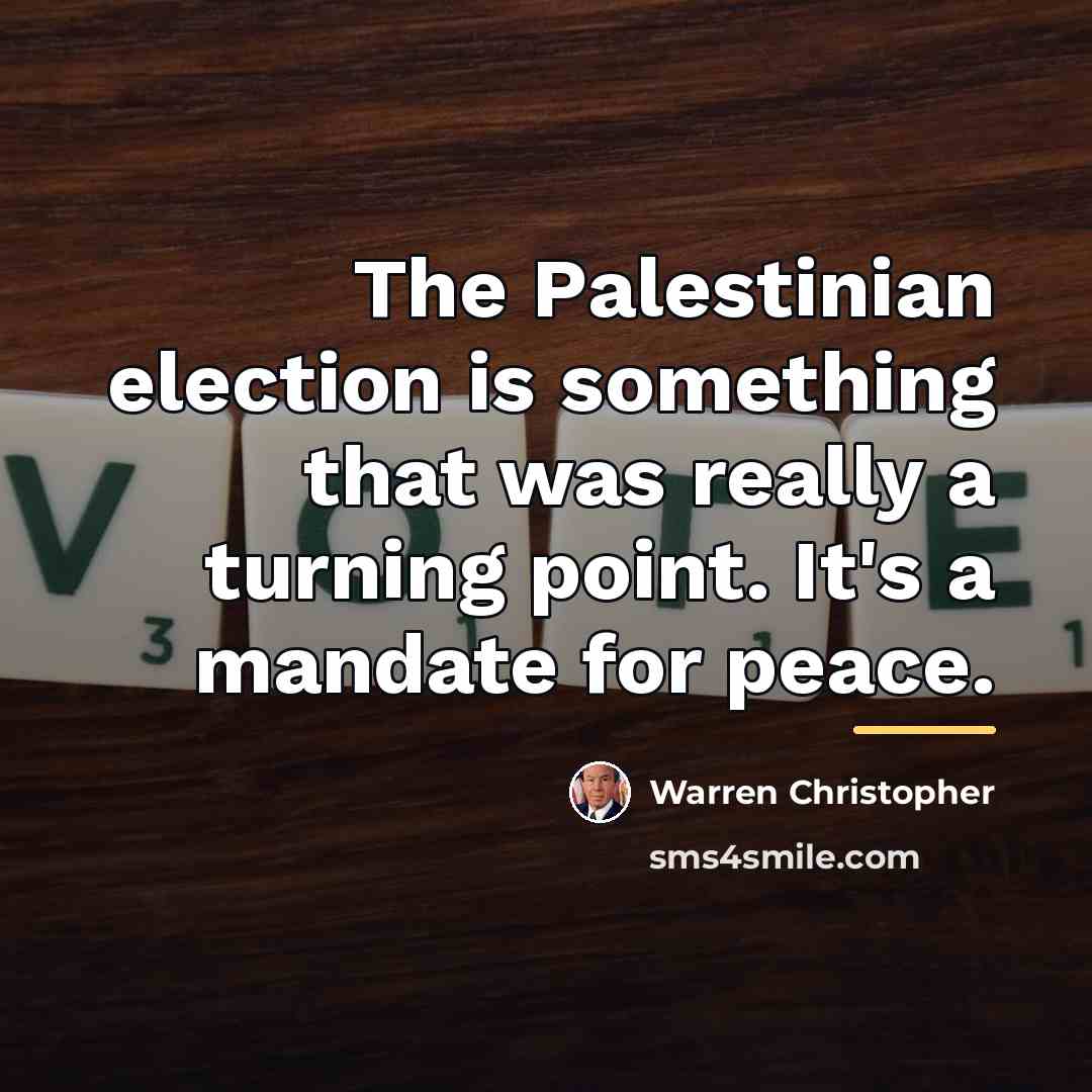 “The Palestinian election is something that was really a turning…” quote by Warren Christopher