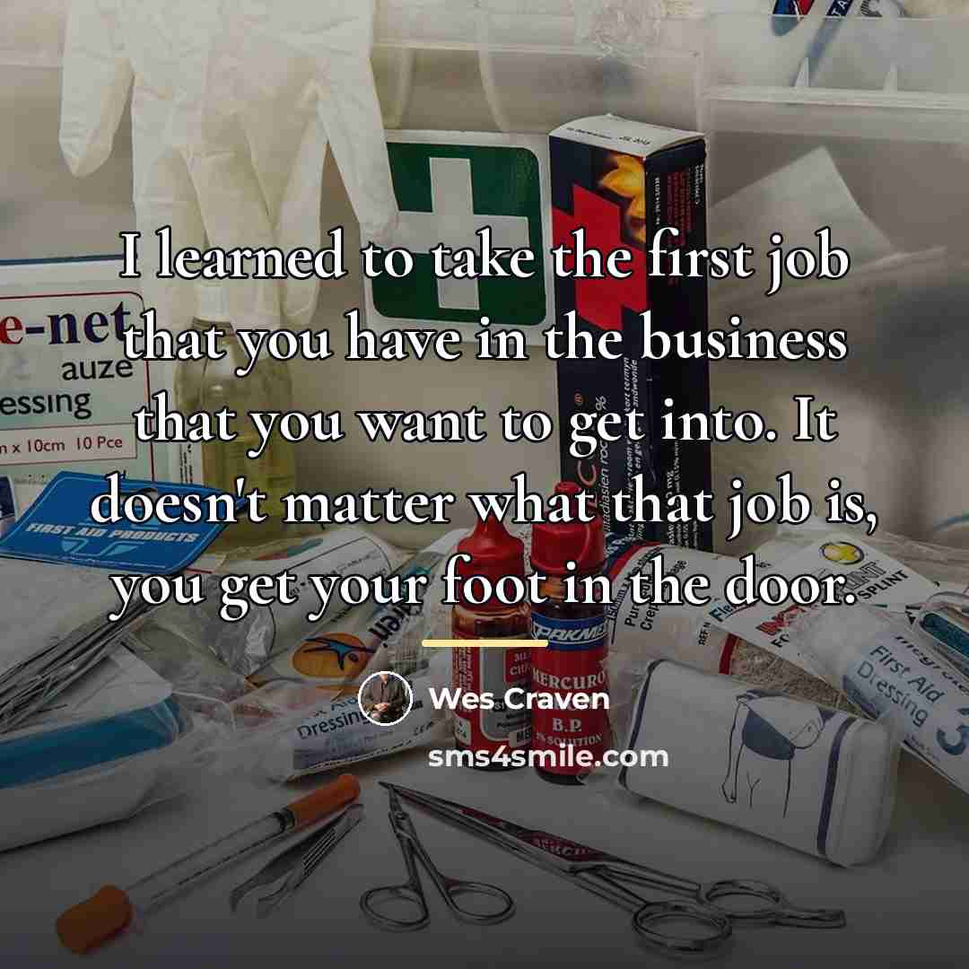 “I learned to take the first job that you have…” quote by Wes Craven