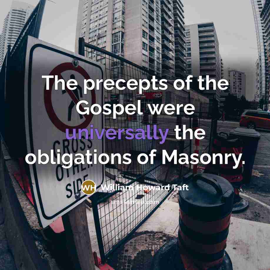 “The precepts of the Gospel were universally the obligations of…” quote by William Howard Taft