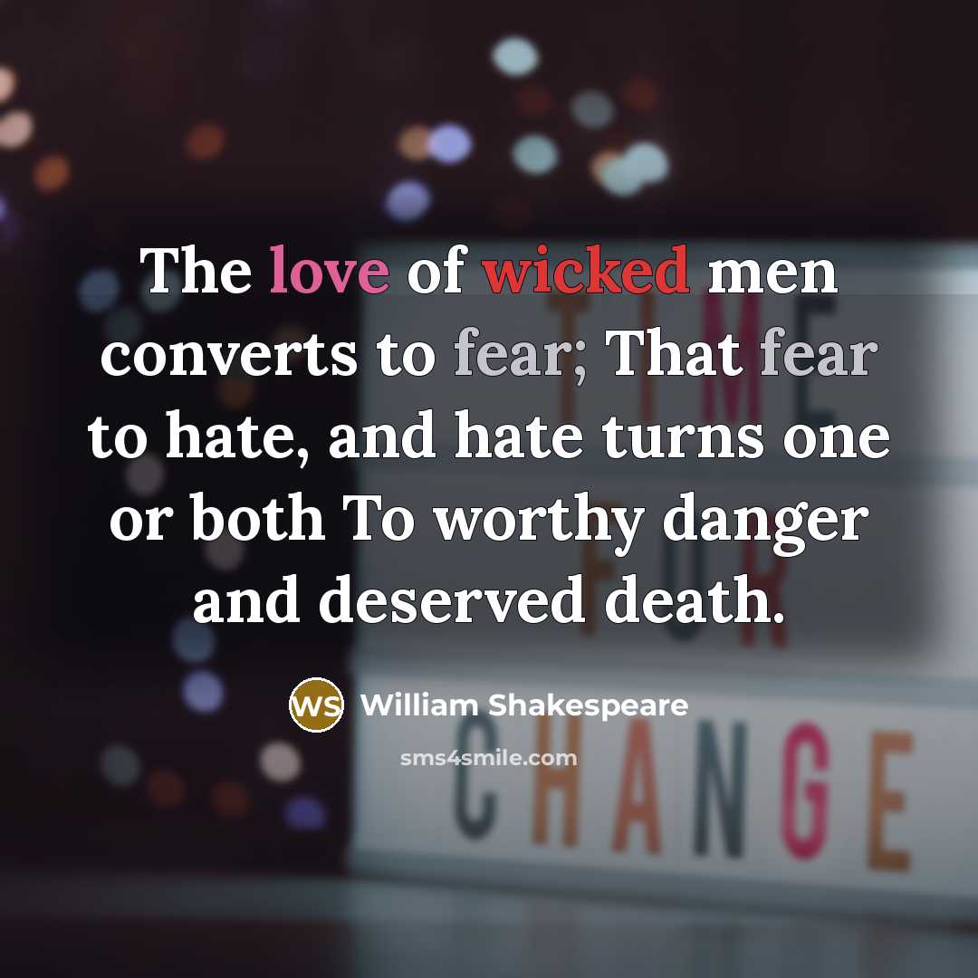 “The love of wicked men converts to fear; That fear…” quote by William Shakespeare