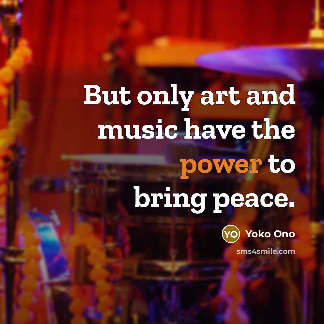 “But only art and music have the power to bring…” quote by Yoko Ono