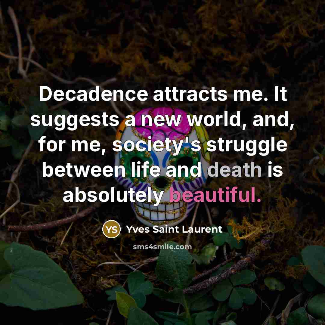“Decadence attracts me. It suggests a new world, and, for…” quote by Yves Saint Laurent