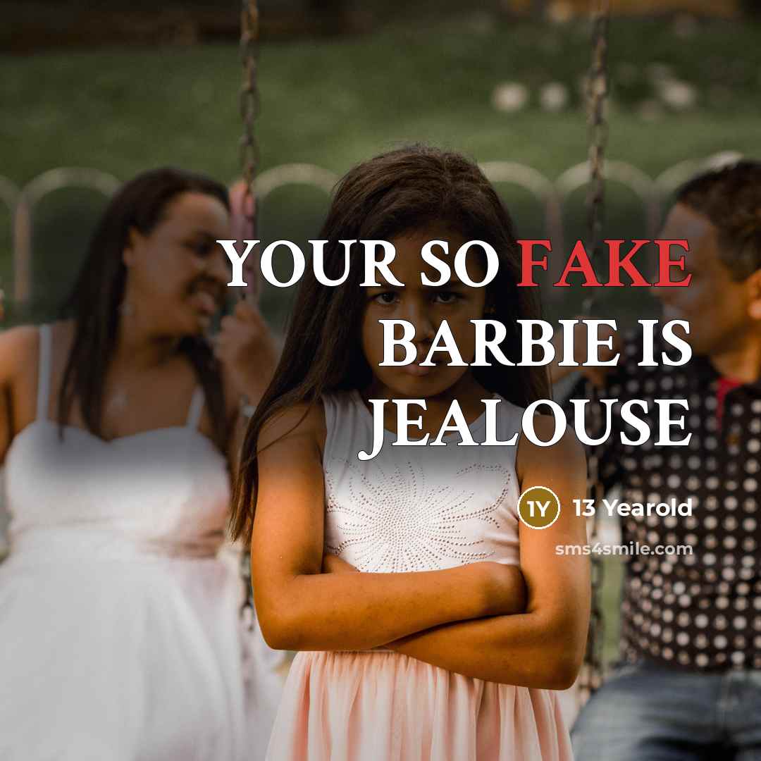 “YOUR SO FAKE BARBIE IS JEALOUSE…” quote by 13 Yearold