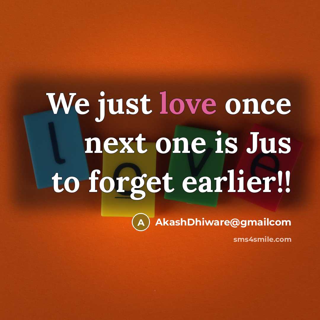 “We just love once next one is Jus to forget earlier!!” quote by AkashDhiware@gmailcom