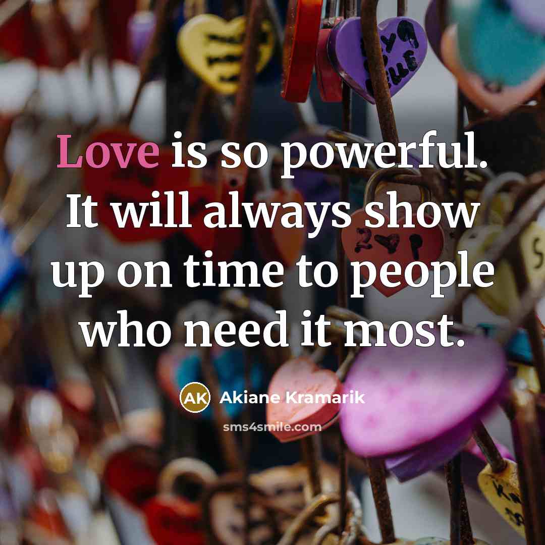 “Love is so powerful. It will always show up on…” quote by Akiane Kramarik
