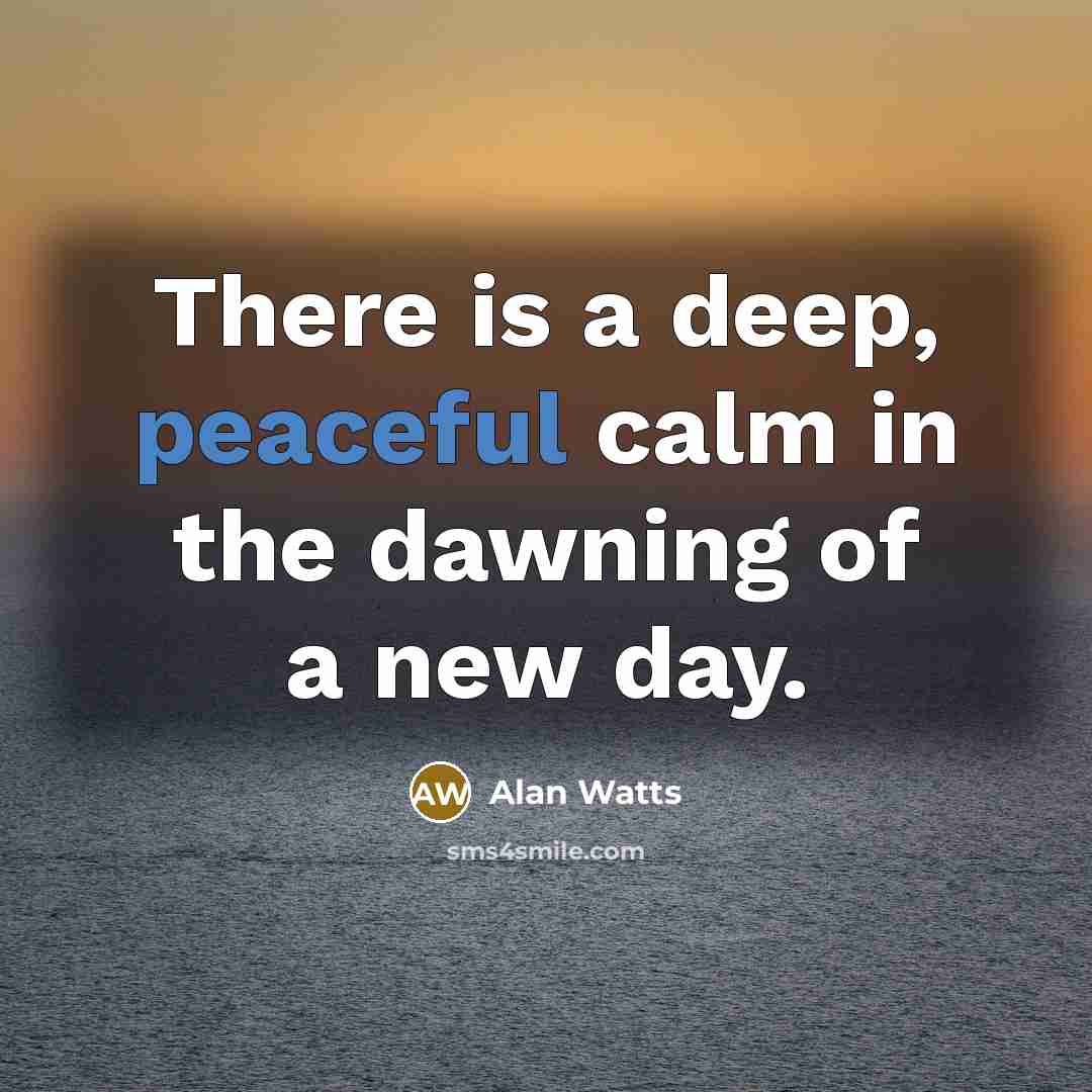 “There is a deep, peaceful calm in the dawning of…” quote by Alan Watts