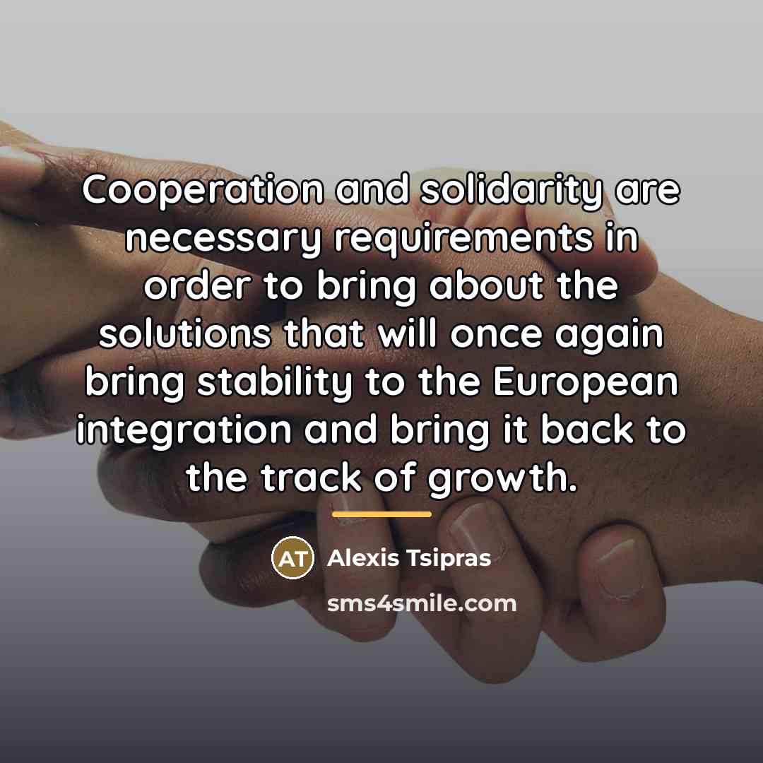 “Cooperation and solidarity are necessary requirements in order to bring…” quote by Alexis Tsipras