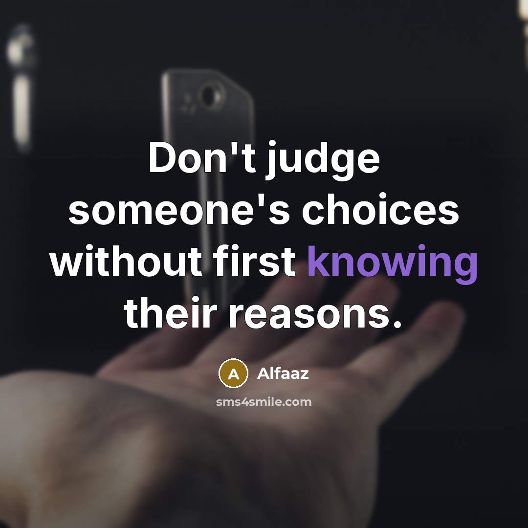 “Don't judge someone's choices without first knowing their reasons.…” quote by Alfaaz