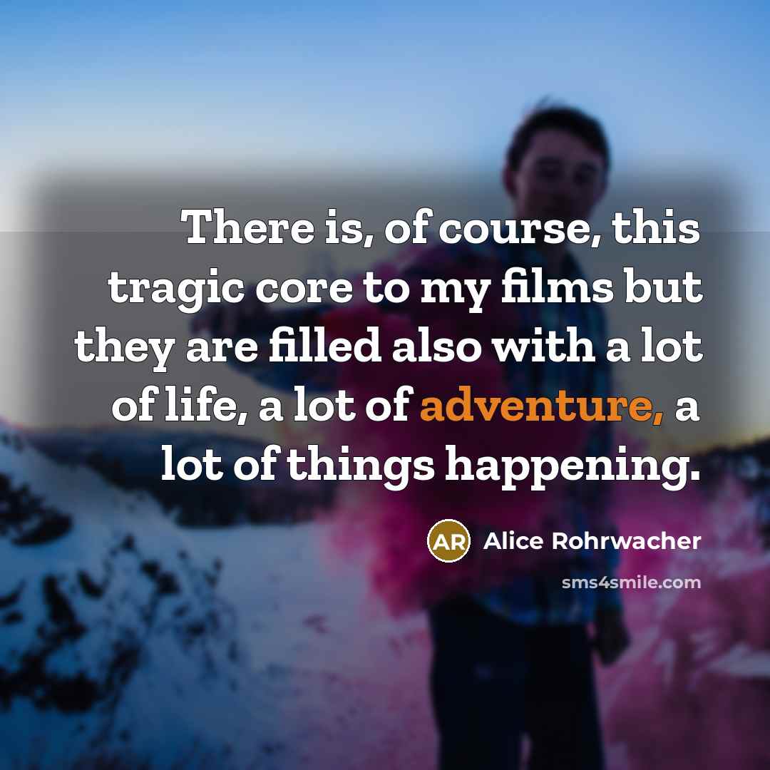 “There is, of course, this tragic core to my films…” quote by Alice Rohrwacher