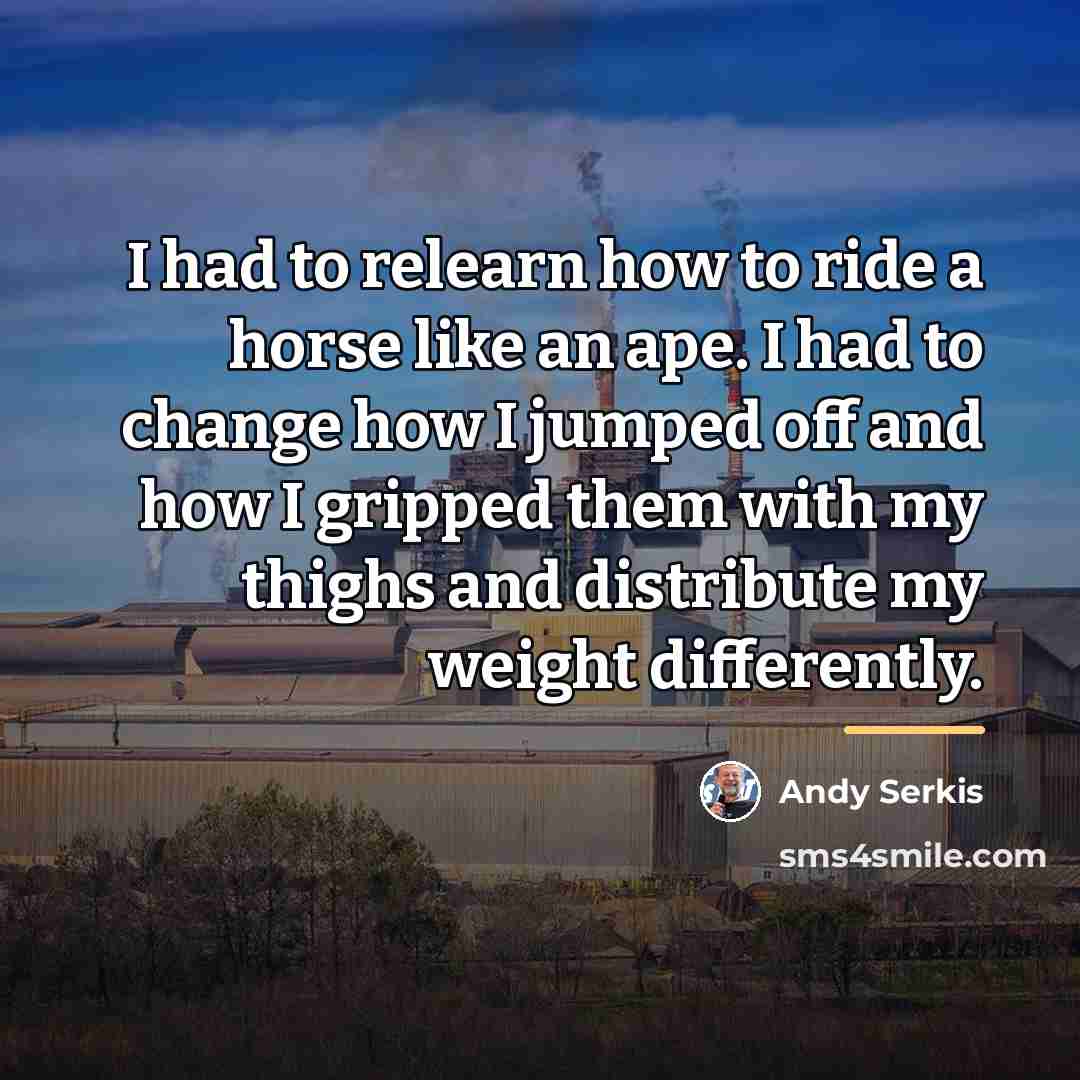 “I had to relearn how to ride a horse like…” quote by Andy Serkis