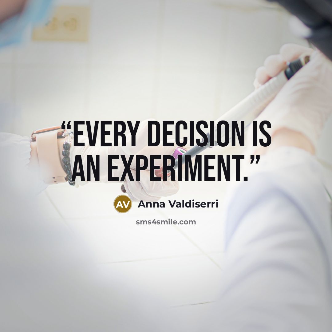 “Every decision is an experiment.” quote by Anna Valdiserri