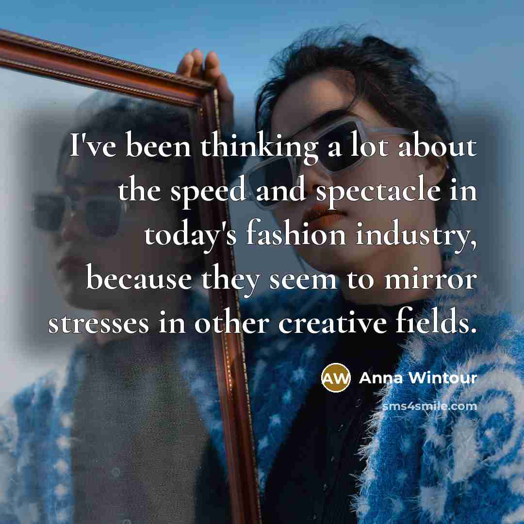 “I've been thinking a lot about the speed and spectacle…” quote by Anna Wintour