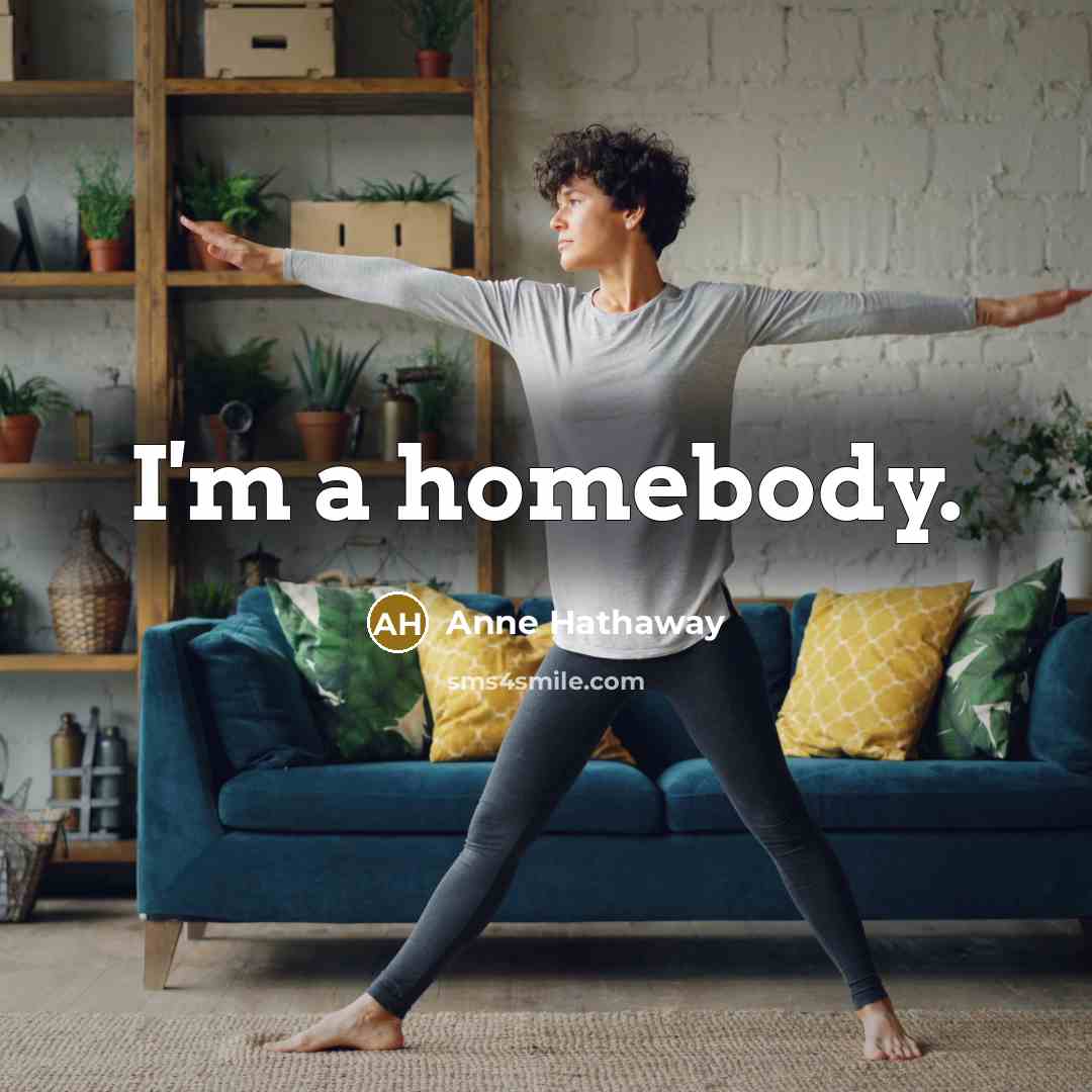 “I'm a homebody.” quote by Anne Hathaway