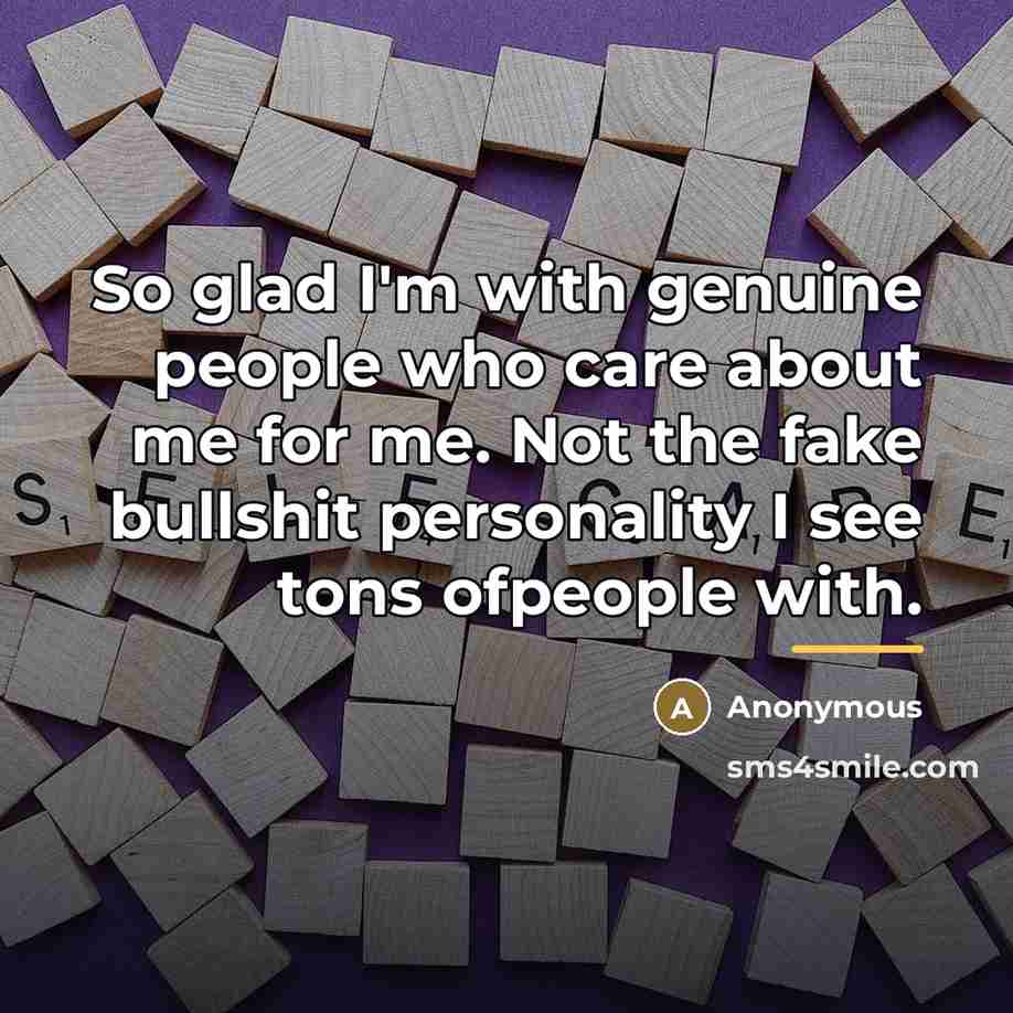 “So glad I'm with genuine people who care about me…” quote by Anonymous