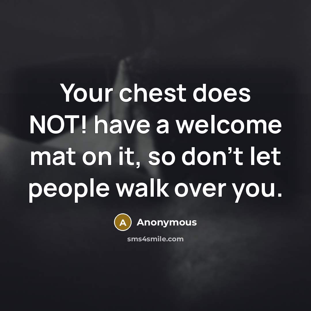 “Your chest does NOT! have a welcome mat on it,…” quote by Anonymous