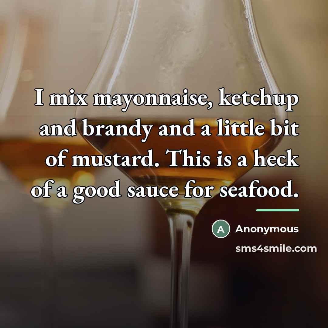“I mix mayonnaise, ketchup and brandy and a little bit…” quote by Anonymous