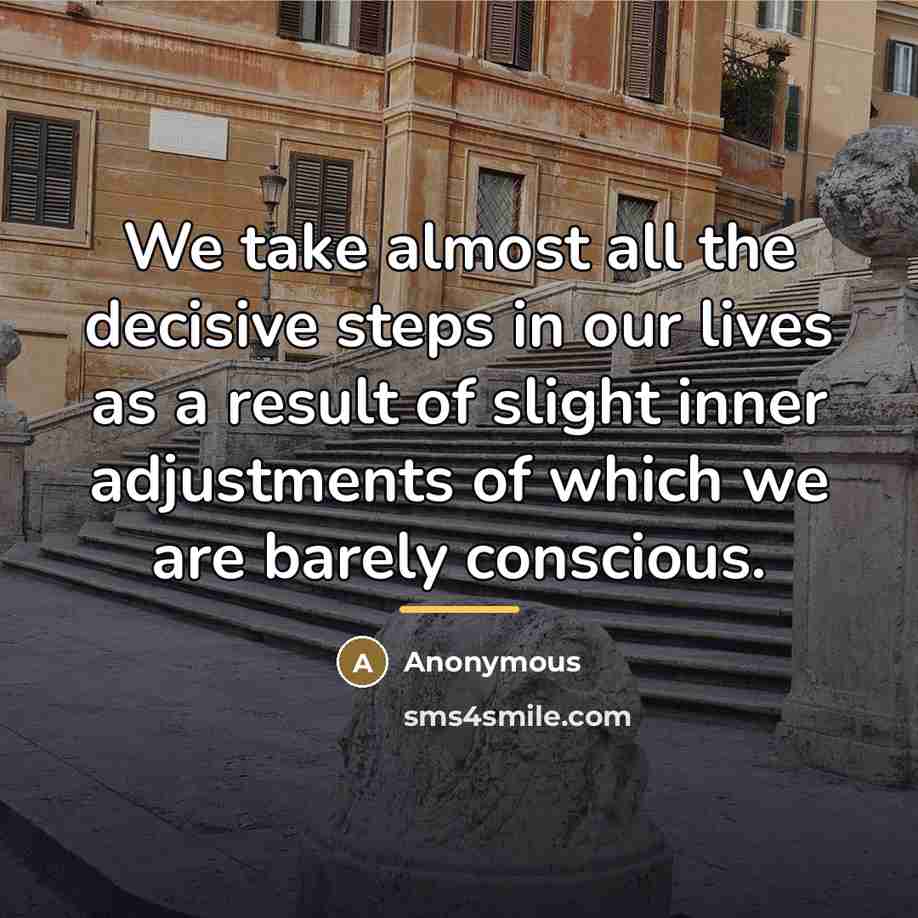 “We take almost all the decisive steps in our lives…” quote by Anonymous