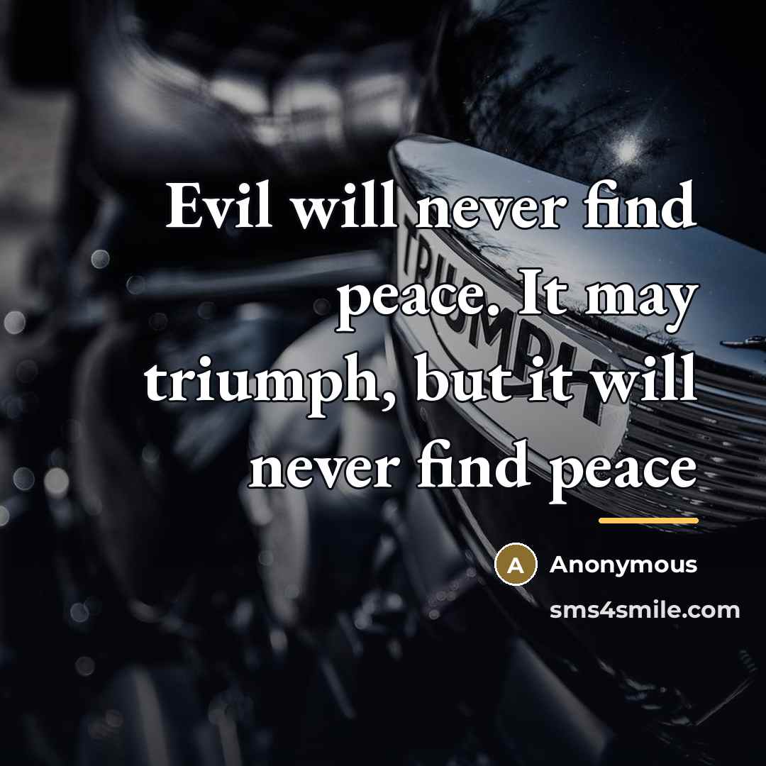 “Evil will never find peace. It may triumph, but it…” quote by Anonymous