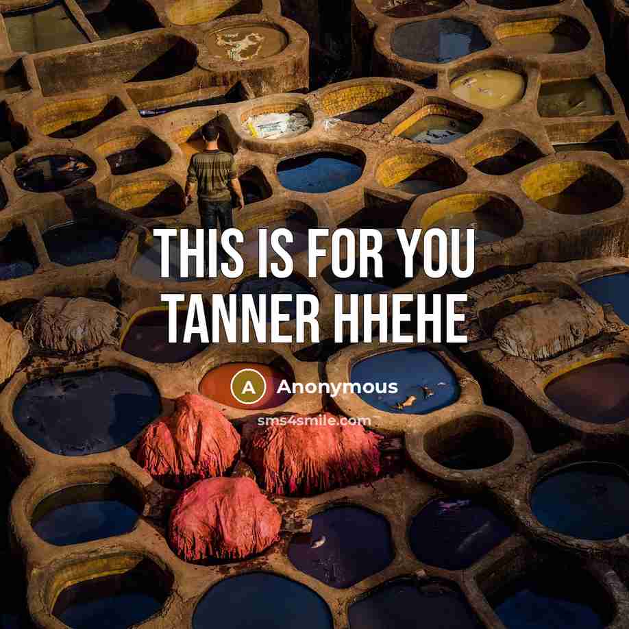 “This is for you tanner hhehe” quote by Anonymous