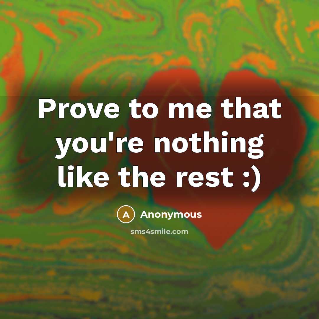 “Prove to me that you're nothing like the rest :)…” quote by Anonymous