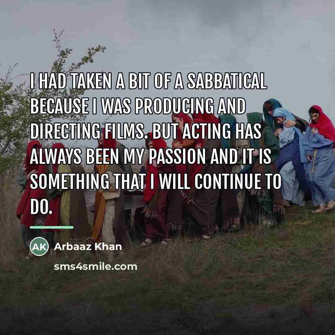 “I had taken a bit of a sabbatical because I…” quote by Arbaaz Khan