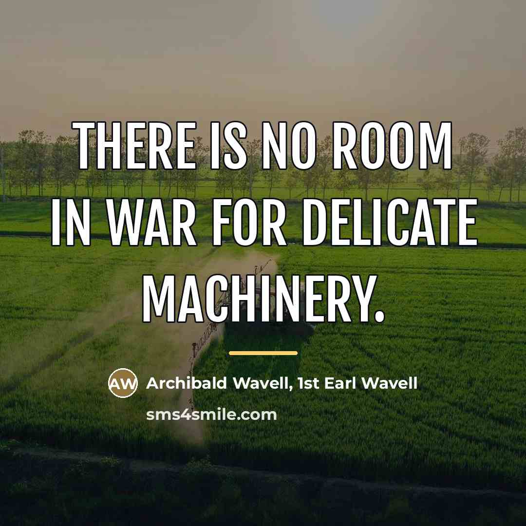 “There is no room in war for delicate machinery.…” quote by Archibald Wavell, 1st Earl Wavell