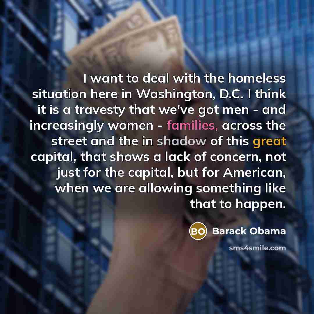 “I want to deal with the homeless situation here in…” quote by Barack Obama