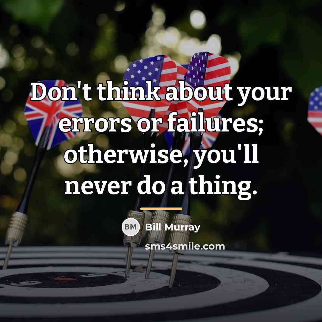 “Don't think about your errors or failures; otherwise, you'll never…” quote by Bill Murray