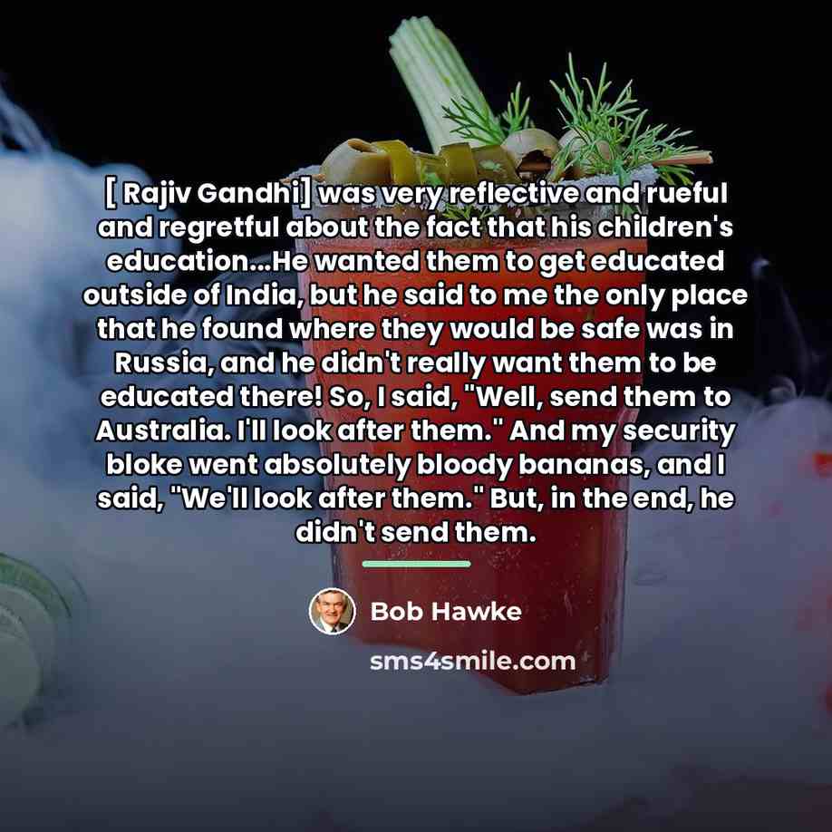 “[ Rajiv Gandhi] was very reflective and rueful and regretful…” quote by Bob Hawke