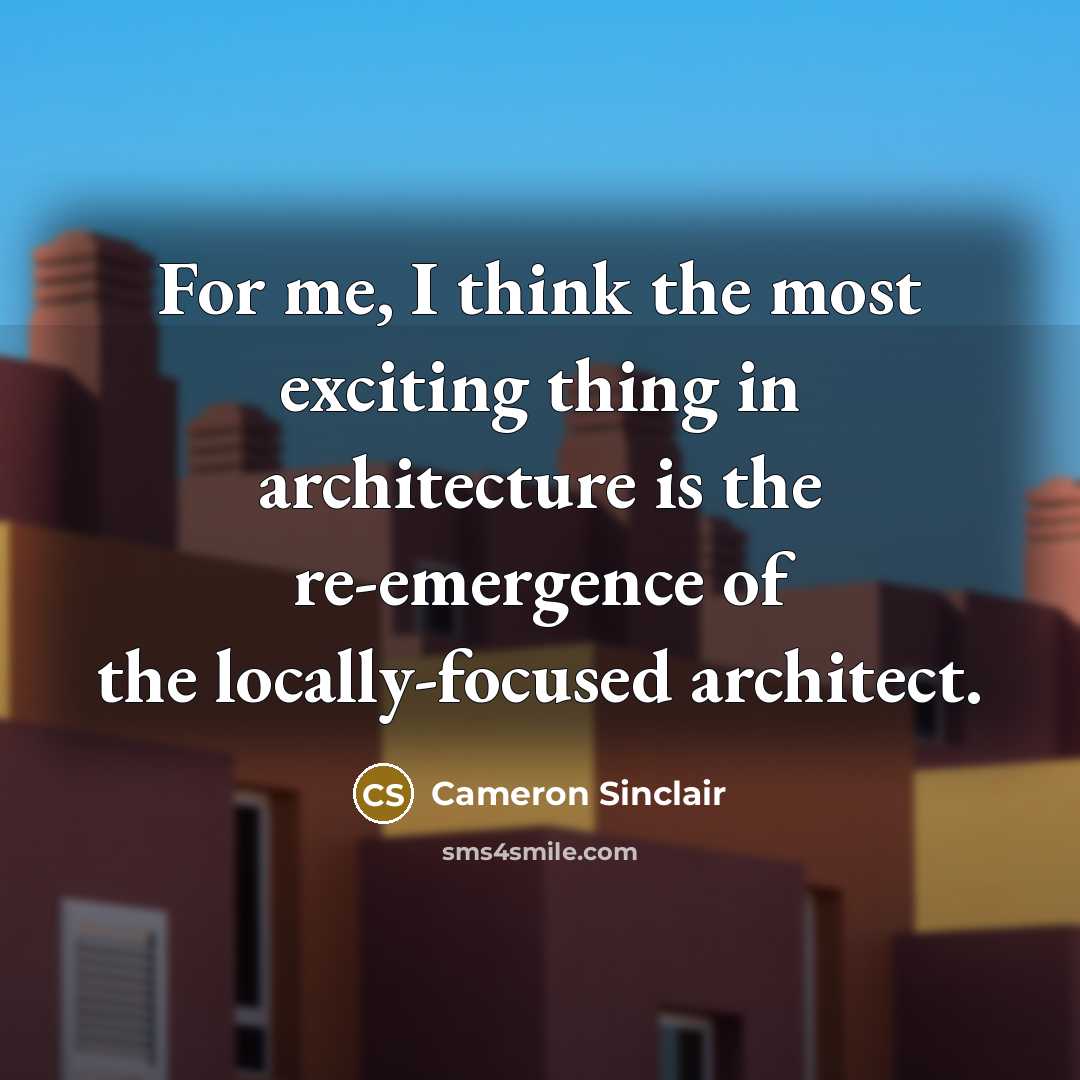 “For me, I think the most exciting thing in architecture…” quote by Cameron Sinclair