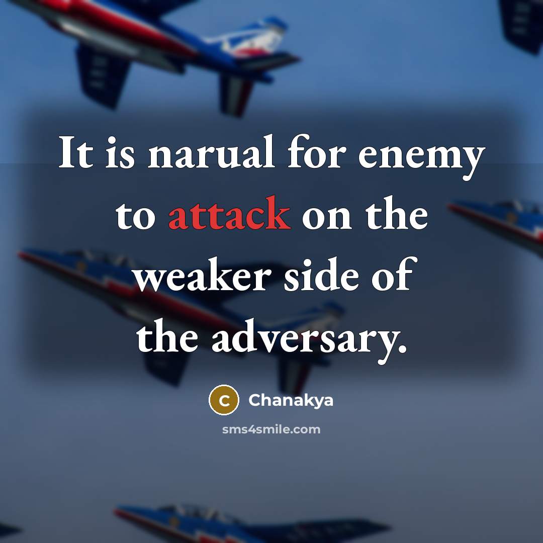 “It is narual for enemy to attack on the weaker…” quote by Chanakya