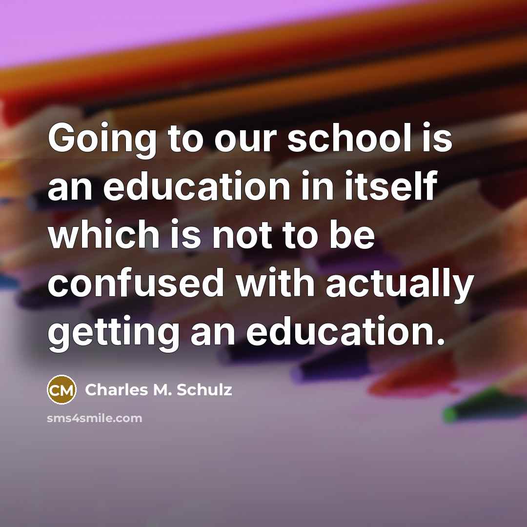 “Going to our school is an education in itself which…” quote by Charles M. Schulz