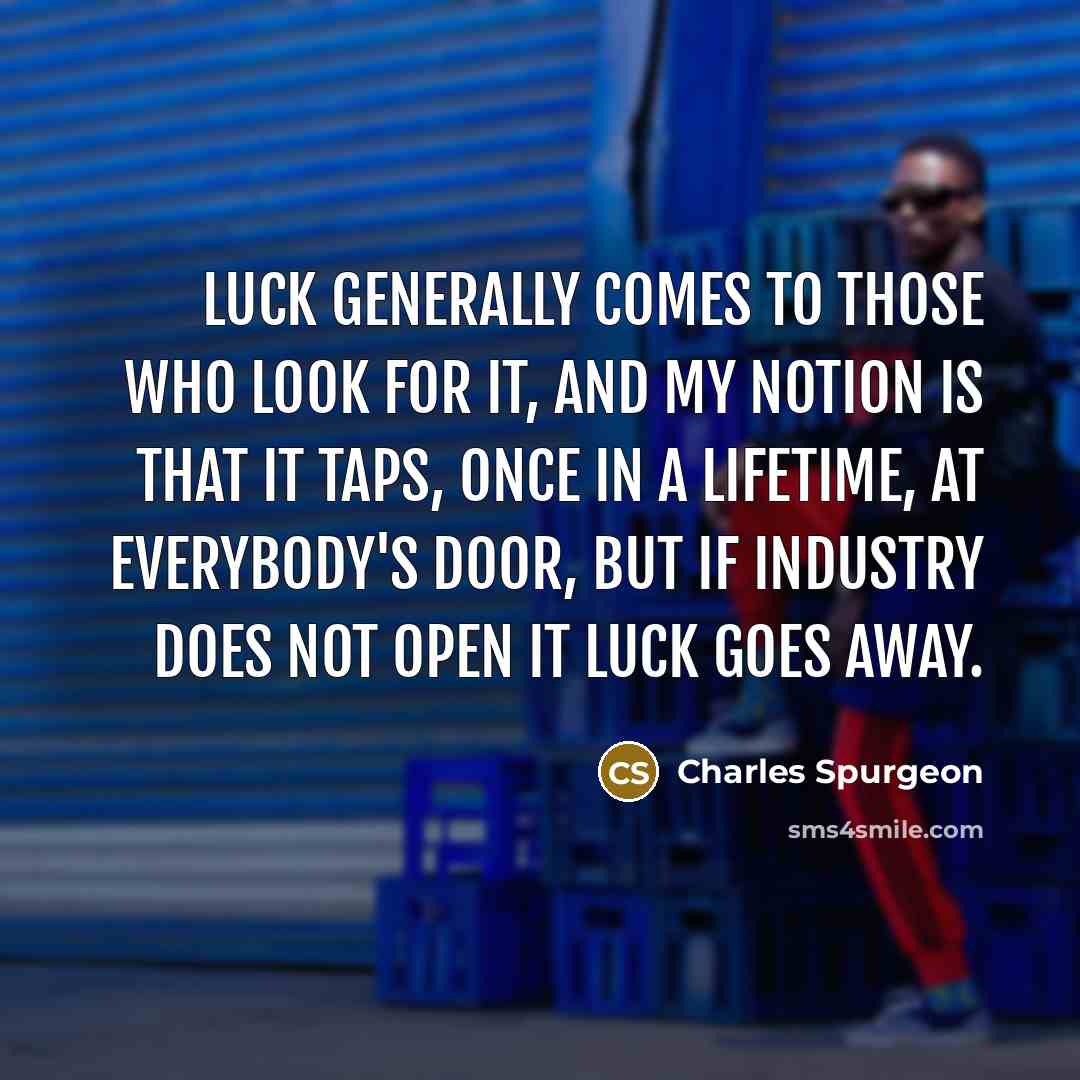 “Luck generally comes to those who look for it, and…” quote by Charles Spurgeon