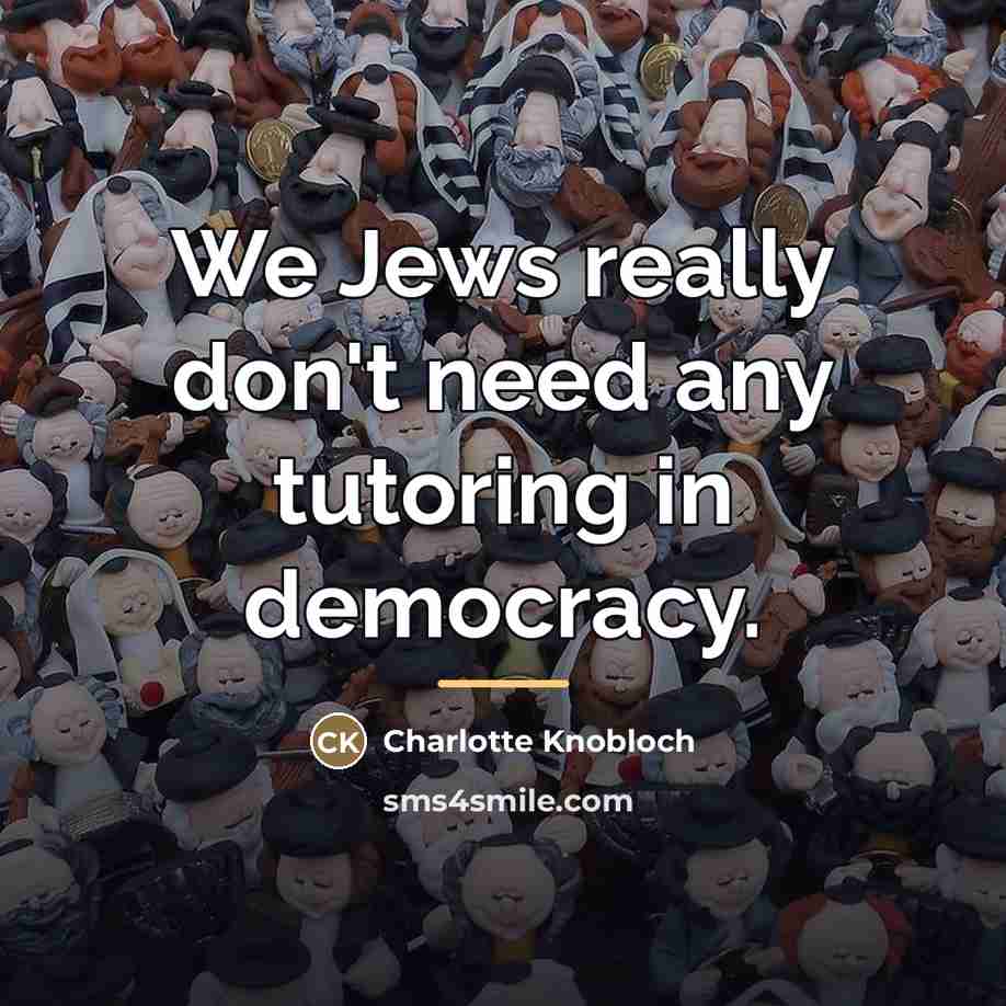 “We Jews really don't need any tutoring in democracy.…” quote by Charlotte Knobloch