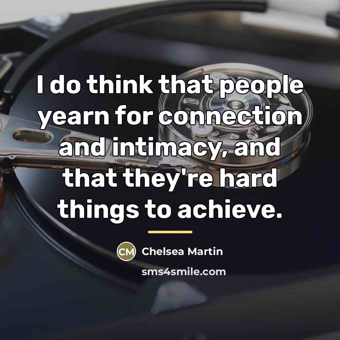 “I do think that people yearn for connection and intimacy,…” quote by Chelsea Martin