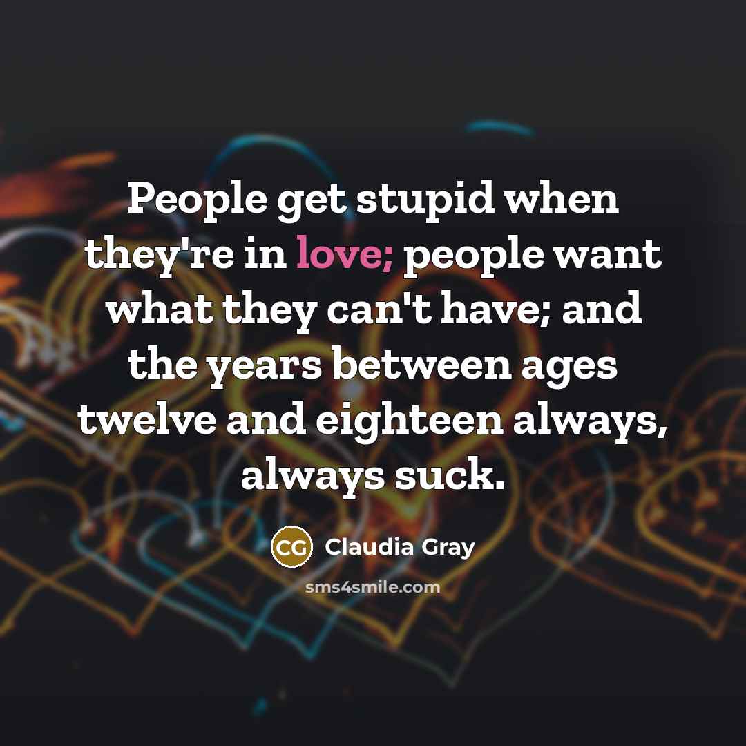 “People get stupid when they're in love; people want what…” quote by Claudia Gray
