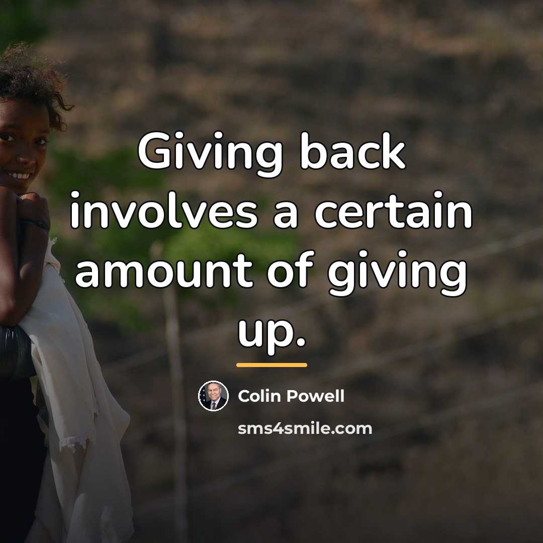 “Giving back involves a certain amount of giving up.…” quote by Colin Powell