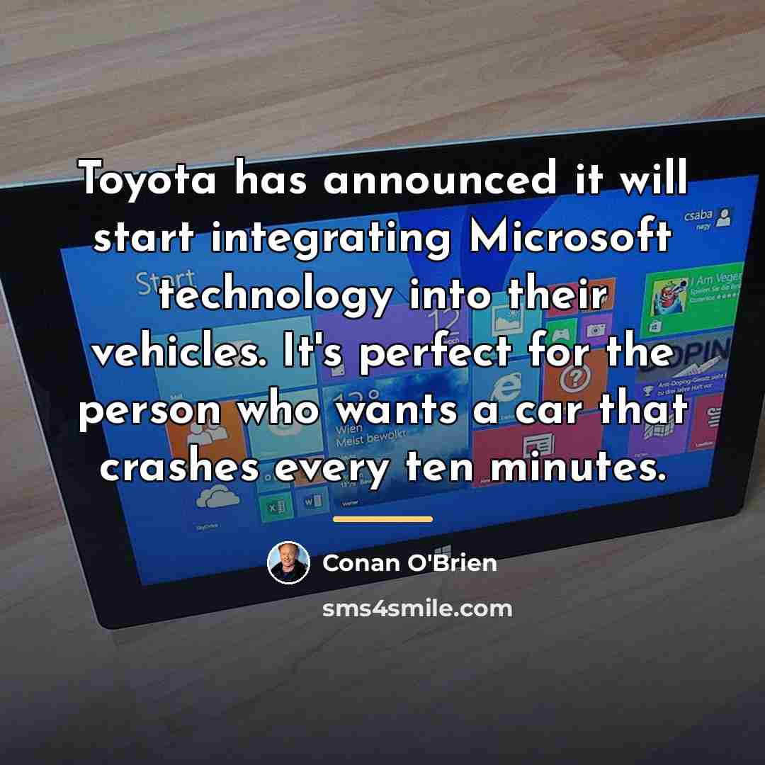 “Toyota has announced it will start integrating Microsoft technology into…” quote by Conan O'Brien