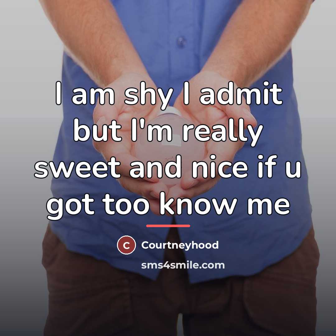 “I am shy I admit but I'm really sweet and…” quote by Courtneyhood