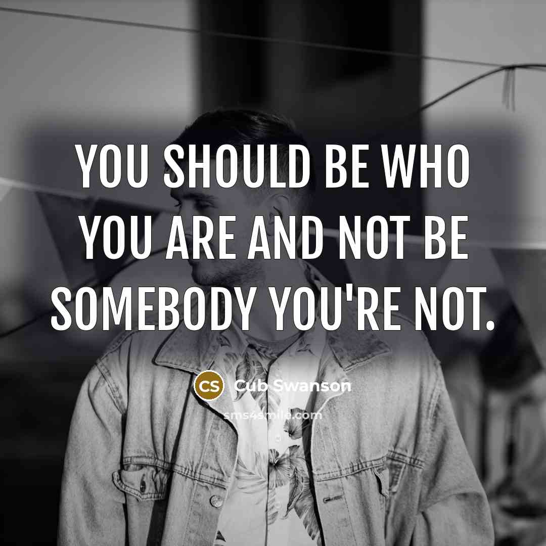 “You should be who you are and not be somebody…” quote by Cub Swanson