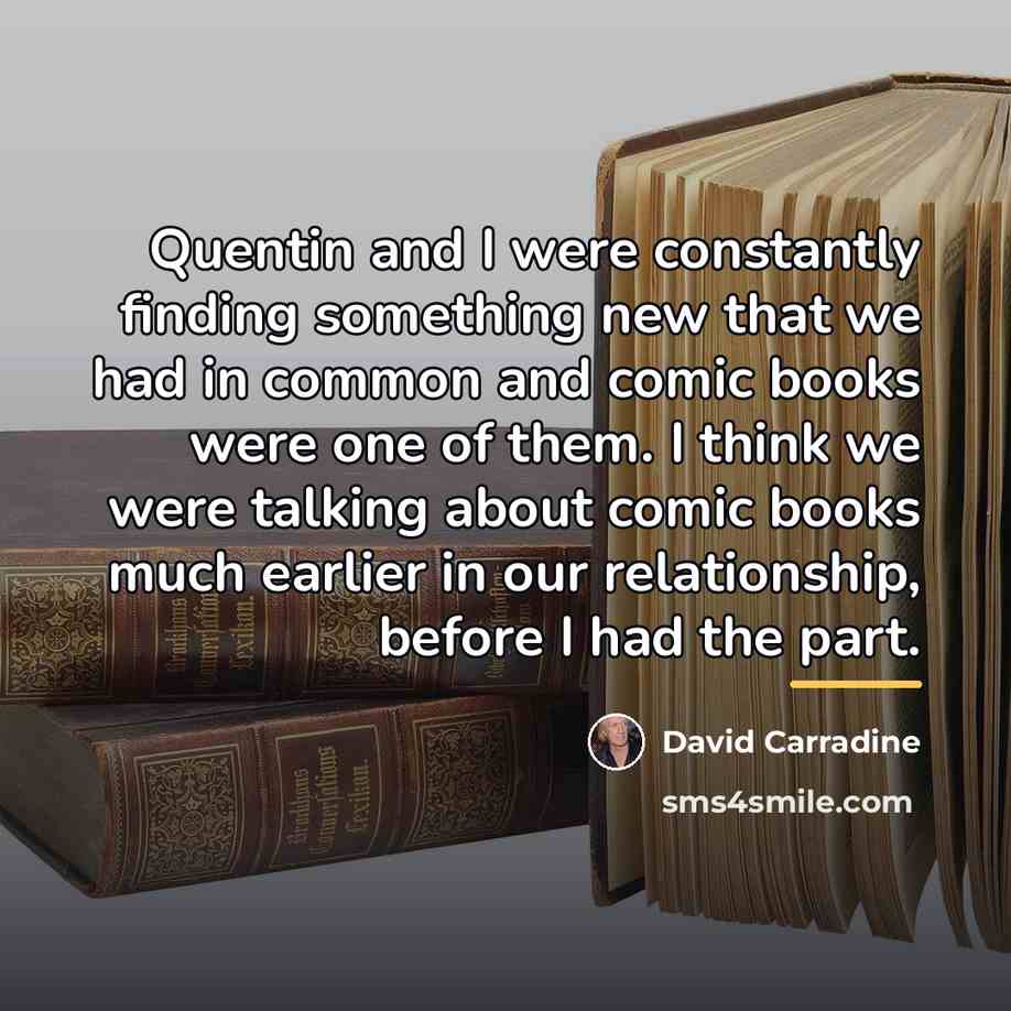 “Quentin and I were constantly finding something new that we…” quote by David Carradine