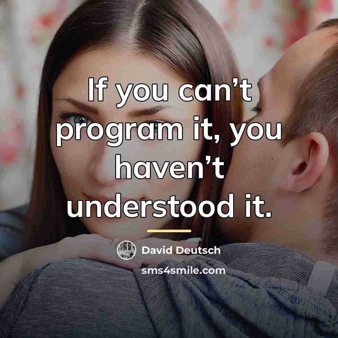 “If you can’t program it, you haven’t understood it.…” quote by David Deutsch